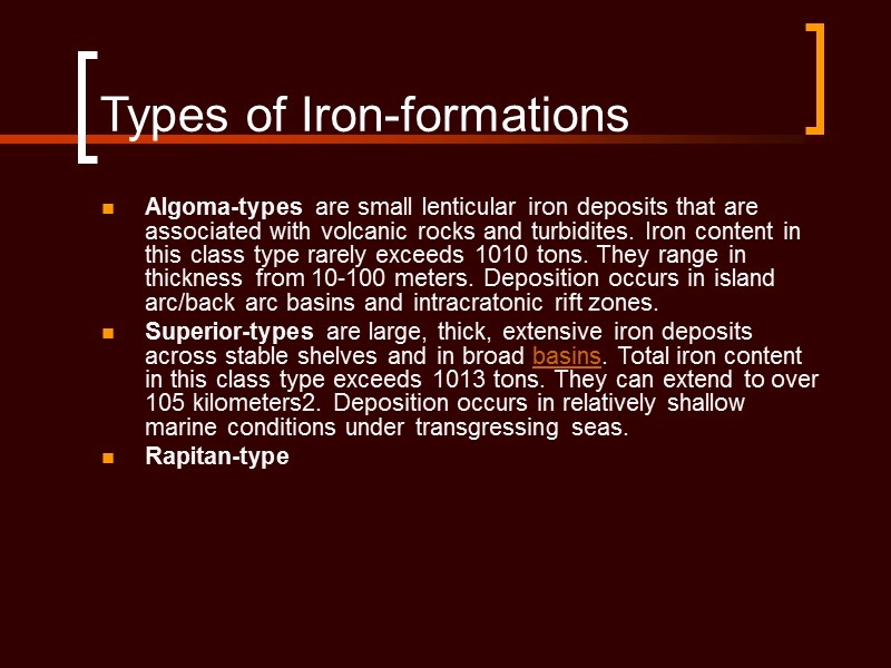 Types of Iron-formations Algoma-types are small lenticular iron deposits that are associated with volcanic